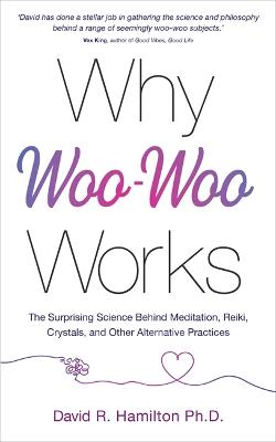 Why Woo Woo Works by Dr David R. Hamilton Waterstones