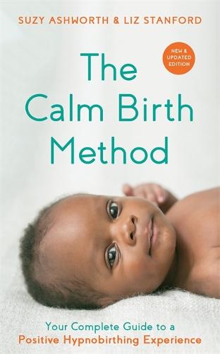 The Calm Birth Method (Revised Edition): Your Complete Guide to a Positive Hypnobirthing Experience (Paperback)