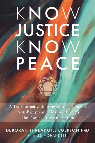 Know Justice Know Peace: A Transformative Journey of Social Justice, Anti-Racism and Healing through the Power of the Enneagram (Paperback)