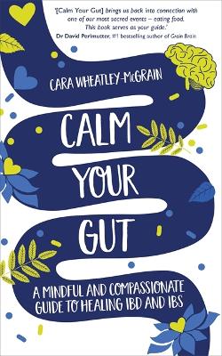 Calm Your Gut: A Mindful and Compassionate Guide to Healing IBD and IBS (Paperback)