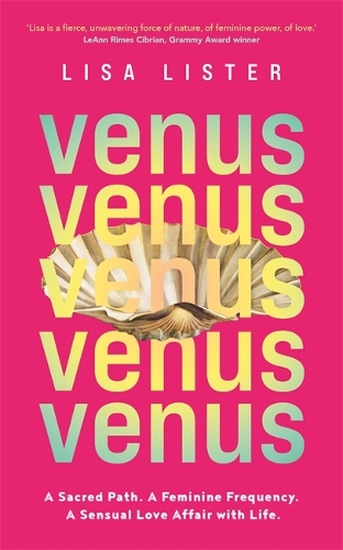 Venus: A Sacred Path. A Feminine Frequency. A Sensual Love Affair with Life. (Paperback)