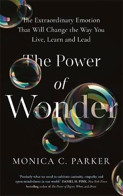 The Power of Wonder: The Extraordinary Emotion That Will Change the Way You Live, Learn and Lead (Paperback)