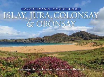 Islay, Jura, Colonsay & Oronosay: Picturing Scotland (Hardback)