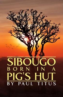 Sibougo: Born in a Pig's Hut (Paperback)