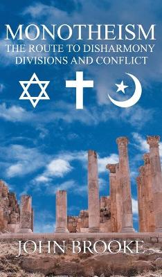 Monotheism, the route to disharmony,: divisions and conflict (Hardback)