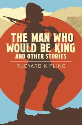 The Man Who Would be King & Other Stories - Rudyard Kipling