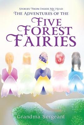The Adventures of the Five Forest Fairies: Stories from Inside my Head (Paperback)