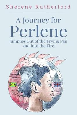 A Journey For Perlene - Jumping out of the Frying Pan and into the Fire (Paperback)