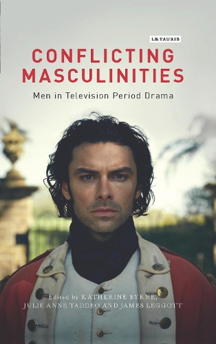 Conflicting Masculinities: Men in Television Period Drama - Library of Gender and Popular Culture (Hardback)