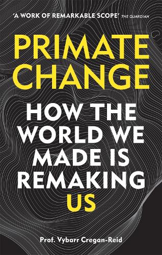 Primate Change: How the world we made is remaking us (Paperback)