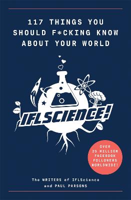 117 Things You Should F*#king Know About Your World: The Best of IFL Science (Paperback)