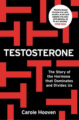 Testosterone: The Story of the Hormone that Dominates and Divides Us (Hardback)
