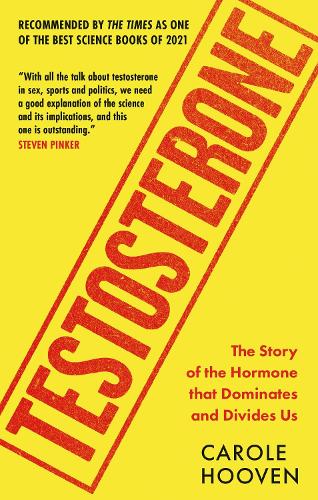 Testosterone: The Story of the Hormone that Dominates and Divides Us (Paperback)
