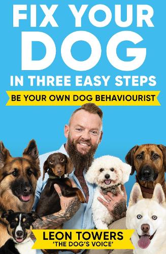 Fix Your Dog in Three Easy Steps: Be Your Own Dog Behaviourist (Paperback)
