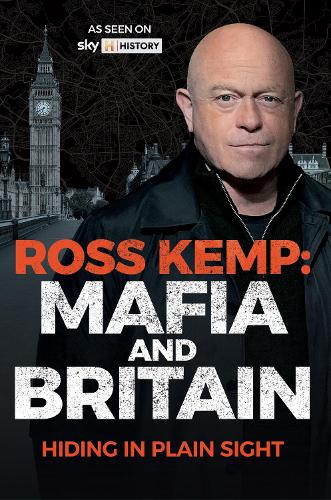 Ross Kemp: Mafia and Britain: Hiding in Plain Sight (Hardback)