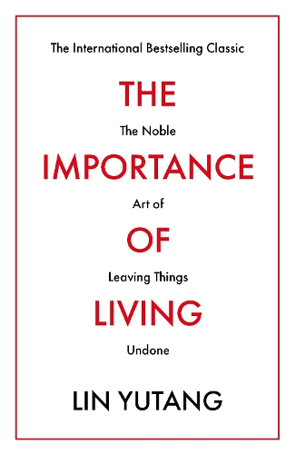 The Importance of Living: The Noble Art of Leaving Things Undone (Paperback)