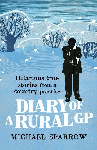 Diary of a Rural GP: Hilarious True Stories from a Country Practice - Country Doctor (Paperback)