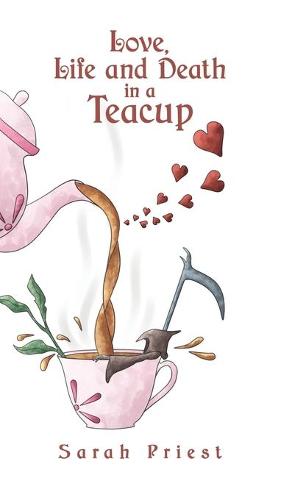 Love, Life and Death in a Teacup (Hardback)