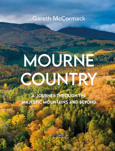 Mourne Country: A Journey Through the Majestic Mountains and Beyond (Hardback)