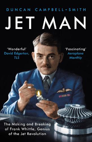 Jet Man: The Making and Breaking of Frank Whittle, Genius of the Jet Revolution (Paperback)