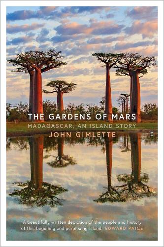 The Gardens of Mars: Madagascar, an Island Story (Hardback)