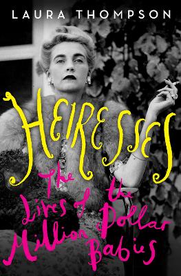 Heiresses: The Lives of the Million Dollar Babies (Hardback)
