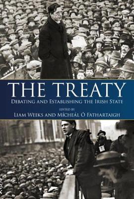 The Treaty: Debating and Establishing the Irish State (Paperback)