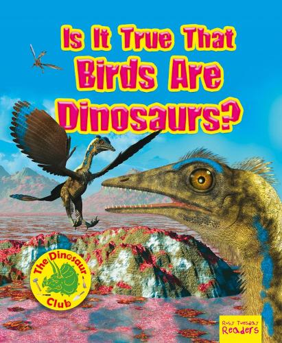 Is It True that Birds are Dinosaurs? - Ruby Tuesday Readers: The Dinosaur Club (Paperback)