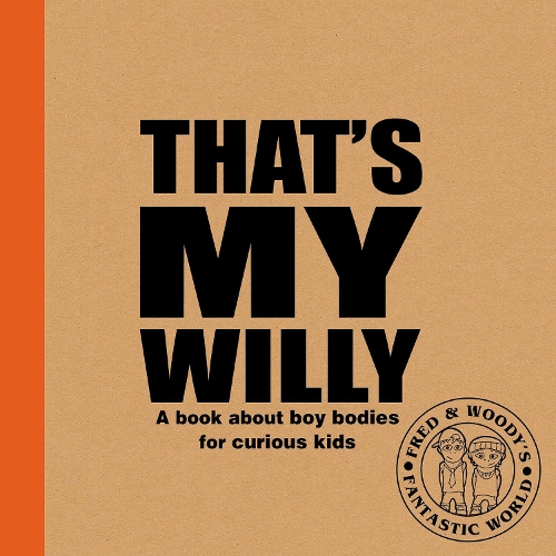 That's My Willy 2019: A book about boy bodies for curious kids - Fred & Woody's Fantastic World 1 (Paperback)