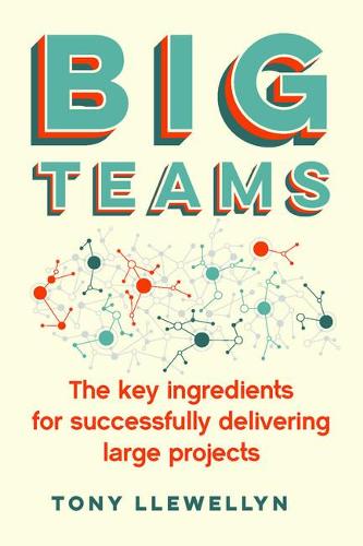 Big Teams: The key ingredients for successfully delivering large projects (Paperback)
