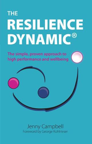 The Resilience Dynamic: The simple, proven approach to high performance and wellbeing (Paperback)