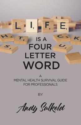 Life is a Four-Letter Word: A Mental Health Survival Guide for Professionals (Paperback)