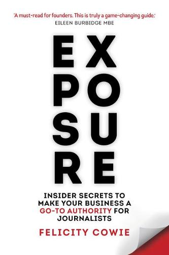 Exposure: Insider secrets to make your business a go-to authority for journalists (Paperback)