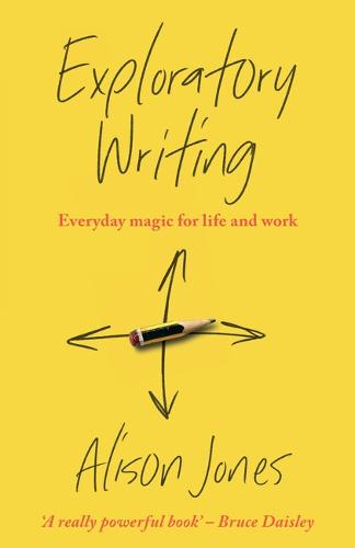 Exploratory Writing: Everyday magic for life and work (Paperback)
