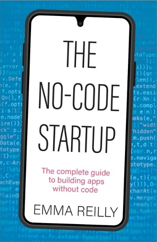 The No-Code Startup: The complete guide to building apps without code (Paperback)