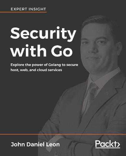 Security with Go: Explore the power of Golang to secure host, web, and cloud services (Paperback)