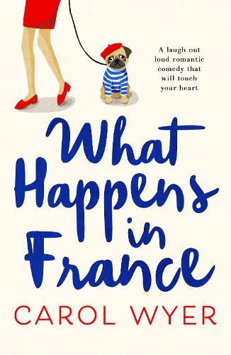 What Happens in France: A laugh out loud romantic comedy that will touch your heart (Paperback)
