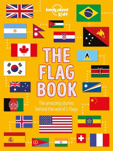 Lonely Planet Kids The Flag Book - The Fact Book (Hardback)