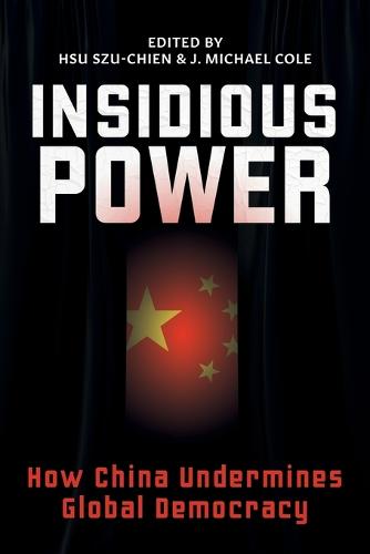 Insidious Power: How China Undermines Global Democracy (Paperback)