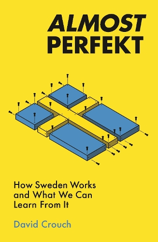 Almost Perfekt: How Sweden Works And What We Can Learn From It (Paperback)