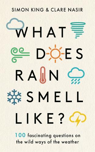 What Does Rain Smell Like?: Discover the fascinating answers to the most curious weather questions from two expert meteorologists (Hardback)