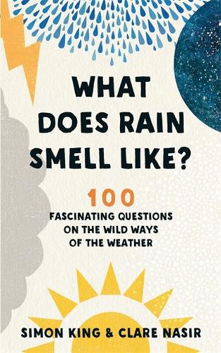 What Does Rain Smell Like?: Discover the fascinating answers to the most curious weather questions from two expert meteorologists (Paperback)