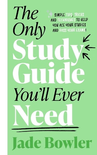 The Only Study Guide You'll Ever Need: Simple tips, tricks and techniques to help you ace your studies and pass your exams! (Paperback)
