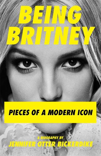 Being Britney: Pieces of a Modern Icon (Hardback)