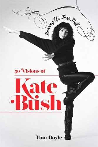 Running Up That Hill: 50 Visions of Kate Bush (Hardback)