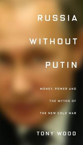Russia Without Putin: Money, Power and the Myths of the New Cold War (Paperback)