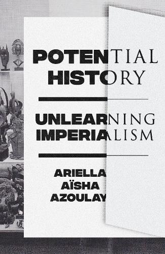 Potential History - Ariella Aïsha Azoulay