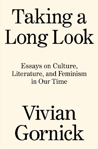 Taking A Long Look: Essays on Culture, Literature and Feminism in Our Time (Hardback)