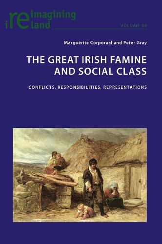 The Great Irish Famine and Social Class: Conflicts, Responsibilities, Representations - Reimagining Ireland 89 (Paperback)