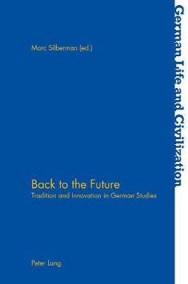 Back to the Future: Tradition and Innovation in German Studies - German Life & Civilization 68 (Paperback)